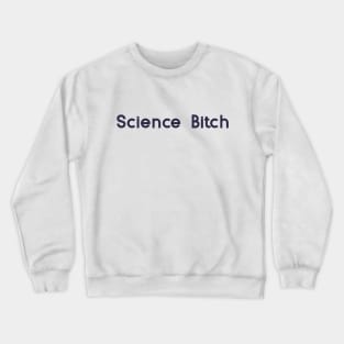 Science Bitch Crewneck Sweatshirt